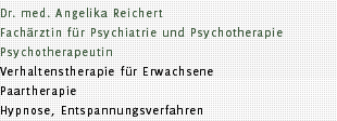 Dr. med. Angelika Reichert Fachärztin für Psychiatrie und Psychotherapie Psychotherapeutin Verhaltenstherapie für Erwachsene Paartherapie Hypnose, Entspannungsverfahren